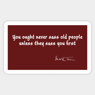 Mark Twain Quote on Sassing Old People Magnet
